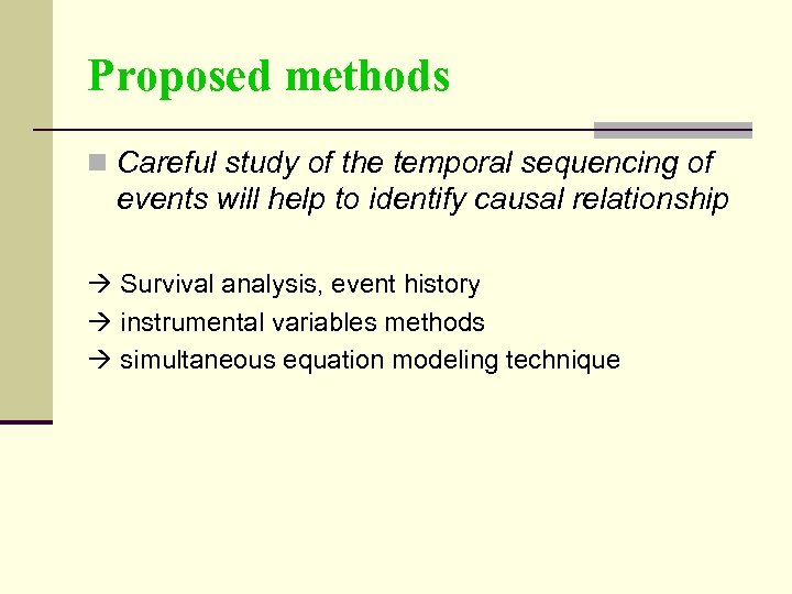 Proposed methods n Careful study of the temporal sequencing of events will help to