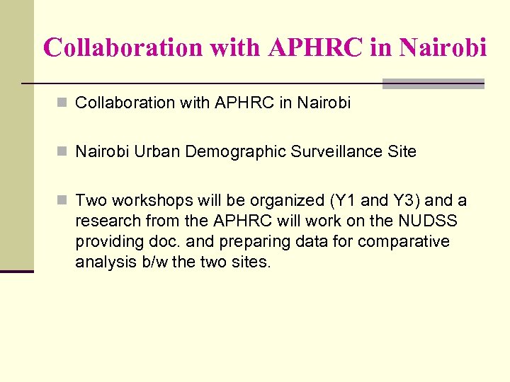 Collaboration with APHRC in Nairobi Urban Demographic Surveillance Site n Two workshops will be