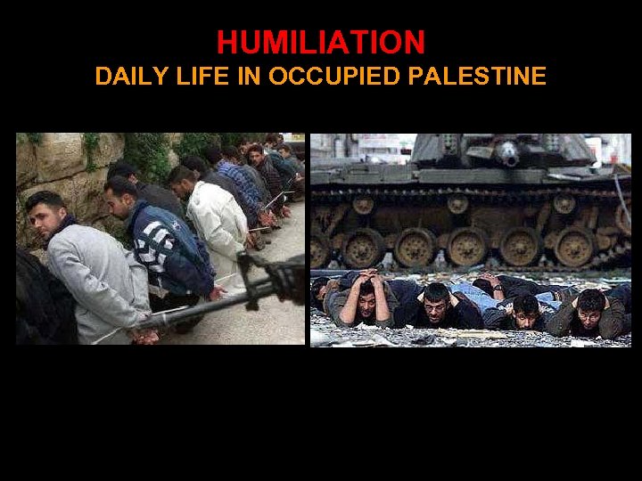 HUMILIATION DAILY LIFE IN OCCUPIED PALESTINE 