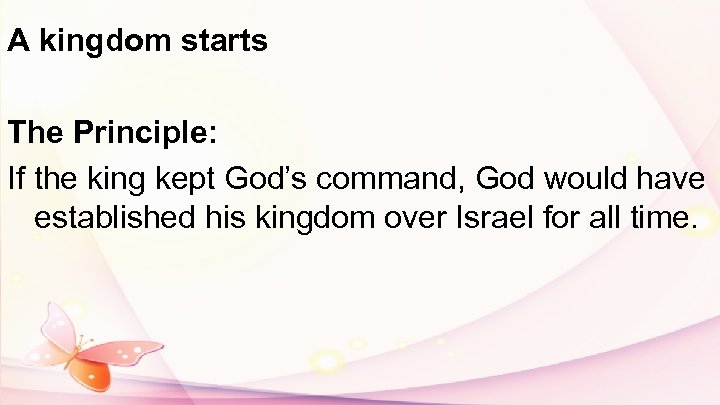 A kingdom starts The Principle: If the king kept God’s command, God would have