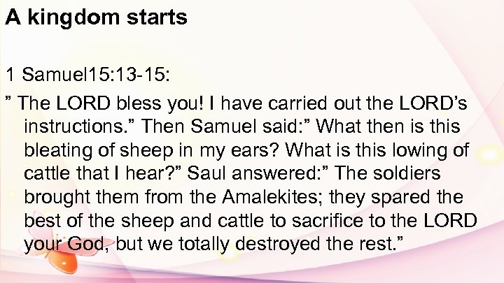 A kingdom starts 1 Samuel 15: 13 -15: ” The LORD bless you! I
