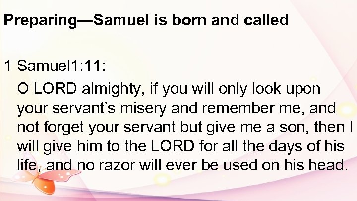 Preparing—Samuel is born and called 1 Samuel 1: 11: O LORD almighty, if you