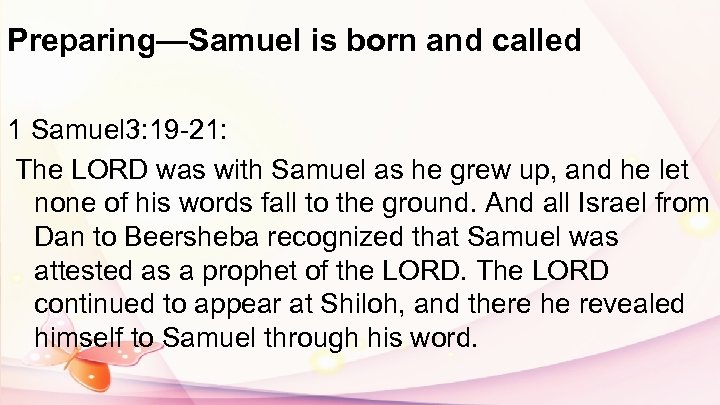 Preparing—Samuel is born and called 1 Samuel 3: 19 -21: The LORD was with