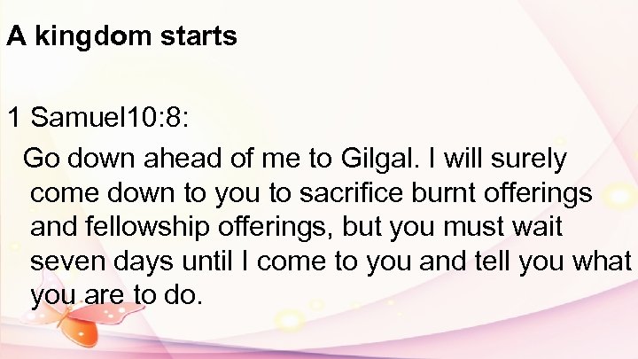 A kingdom starts 1 Samuel 10: 8: Go down ahead of me to Gilgal.