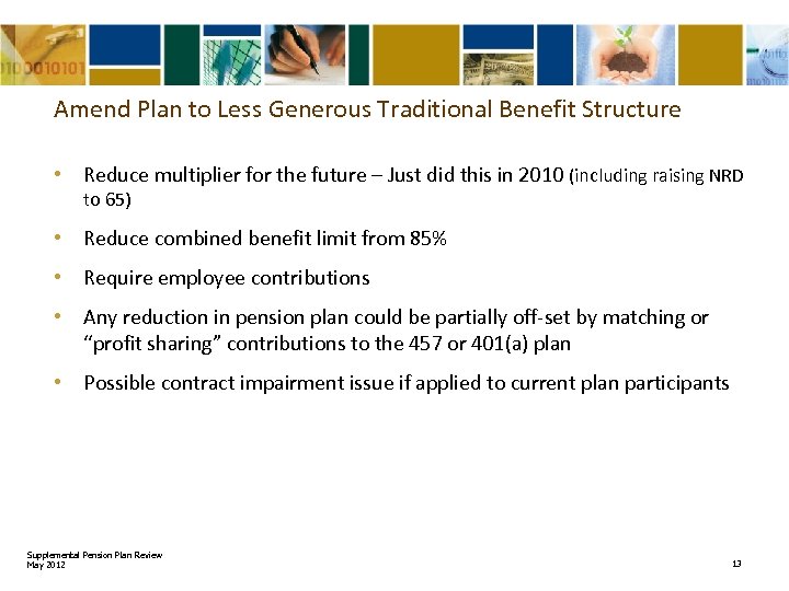 Amend Plan to Less Generous Traditional Benefit Structure • Reduce multiplier for the future