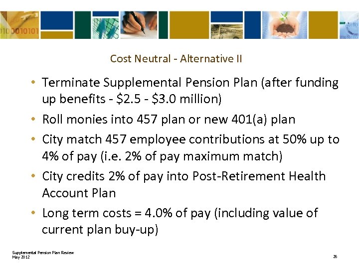 Cost Neutral - Alternative II • Terminate Supplemental Pension Plan (after funding up benefits
