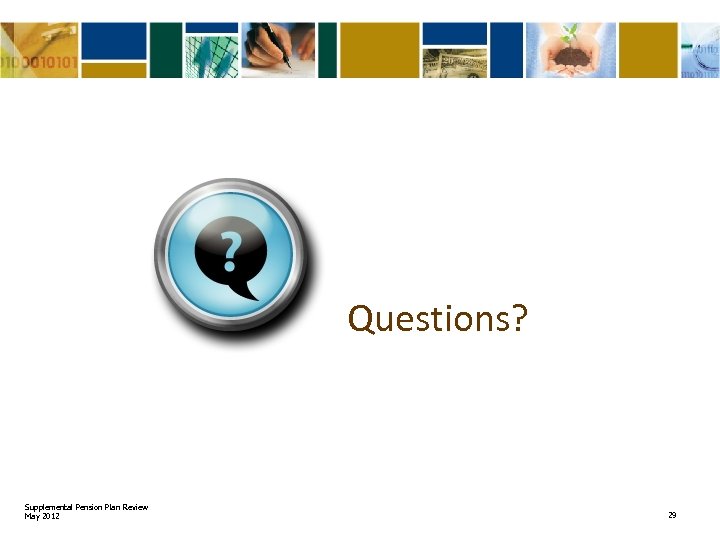 Questions? Supplemental Pension Plan Review May 2012 29 