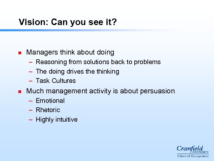 Vision: Can you see it? n Managers think about doing – Reasoning from solutions