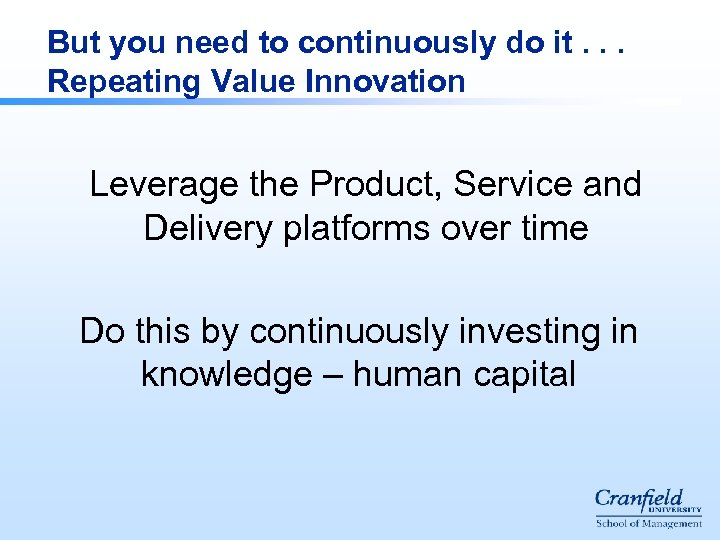 But you need to continuously do it. . . Repeating Value Innovation Leverage the