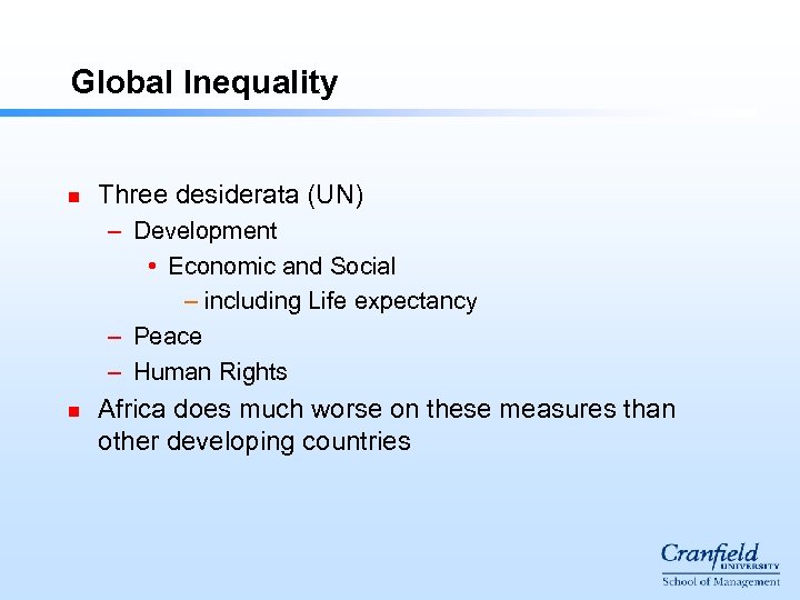 Global Inequality n Three desiderata (UN) – Development • Economic and Social – including