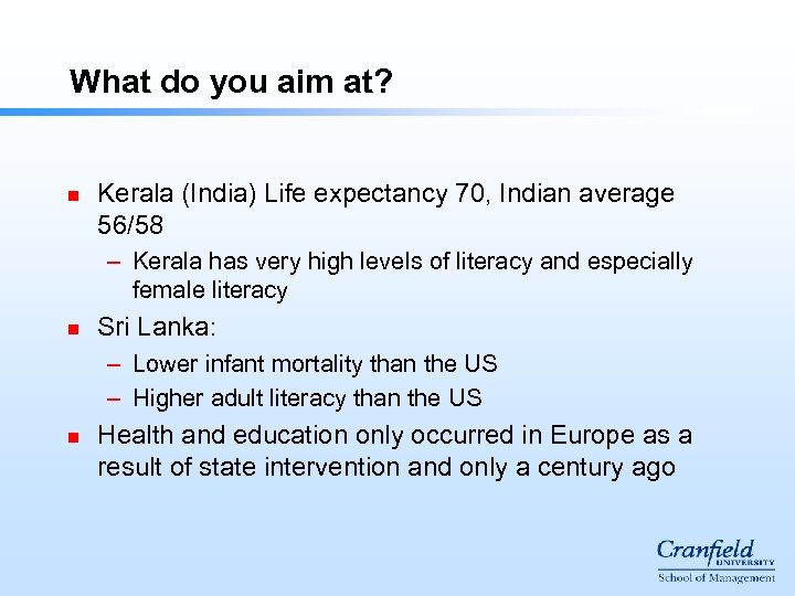 What do you aim at? n Kerala (India) Life expectancy 70, Indian average 56/58