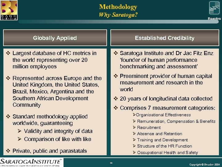 Methodology Why Saratoga? Resolve Group Globally Applied Established Credibility v Largest database of HC