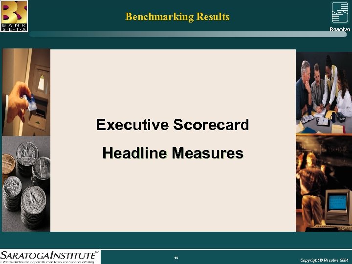 Benchmarking Results Resolve Group Executive Scorecard Headline Measures 50 Copyright © Resolve 2004 