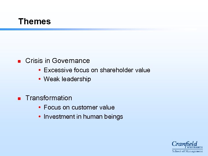 Themes n Crisis in Governance • Excessive focus on shareholder value • Weak leadership