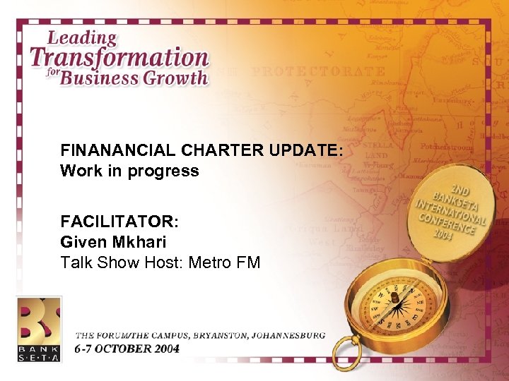 FINANANCIAL CHARTER UPDATE: Work in progress FACILITATOR: Given Mkhari Talk Show Host: Metro FM