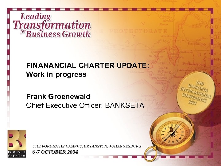 FINANANCIAL CHARTER UPDATE: Work in progress Frank Groenewald Chief Executive Officer: BANKSETA 