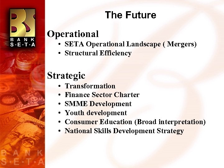 The Future Operational • SETA Operational Landscape ( Mergers) • Structural Efficiency Strategic •