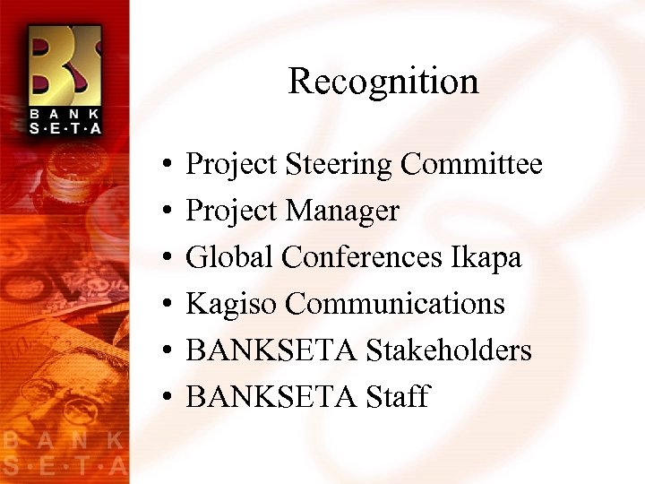 Recognition • • • Project Steering Committee Project Manager Global Conferences Ikapa Kagiso Communications