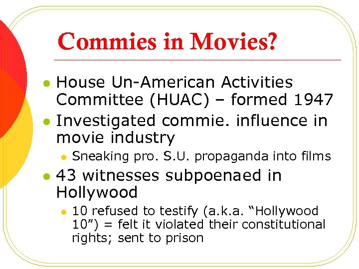 Commies in Movies? l l House Un-American Activities Committee (HUAC) – formed 1947 Investigated
