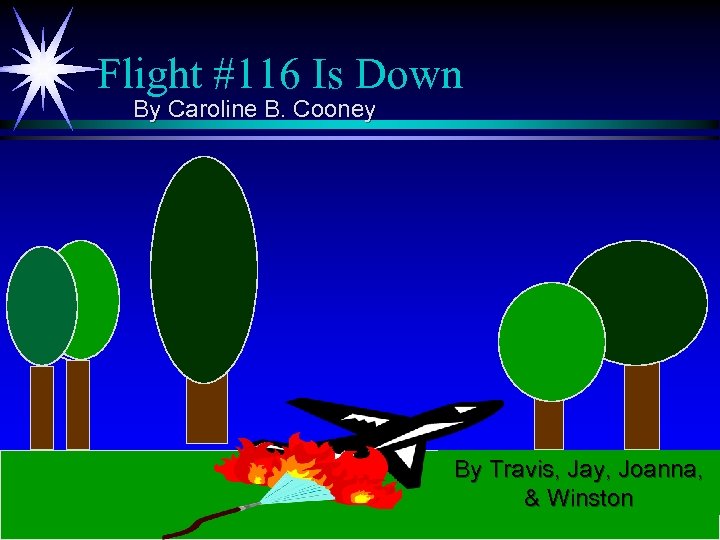 Flight #116 Is Down By Caroline B. Cooney By Travis, Jay, Joanna, & Winston