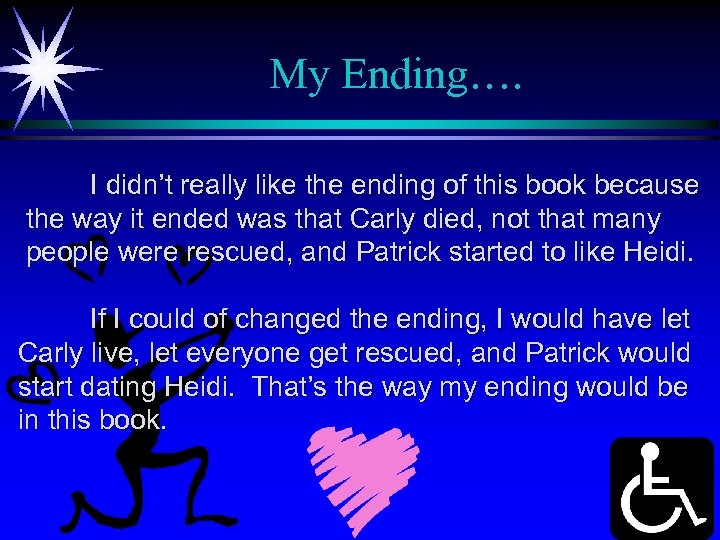 My Ending…. I didn’t really like the ending of this book because the way