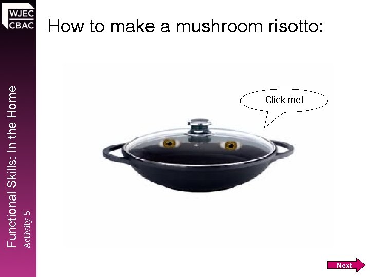 Click me! Activity 5 Functional Skills: In the Home How to make a mushroom