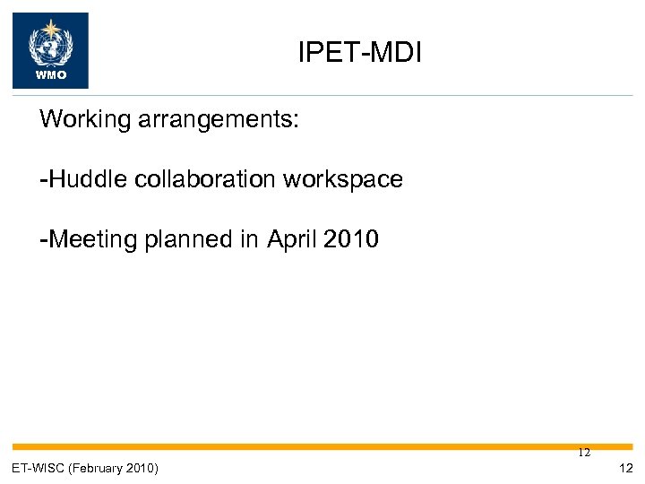 WMO IPET-MDI Working arrangements: -Huddle collaboration workspace -Meeting planned in April 2010 12 ET-WISC