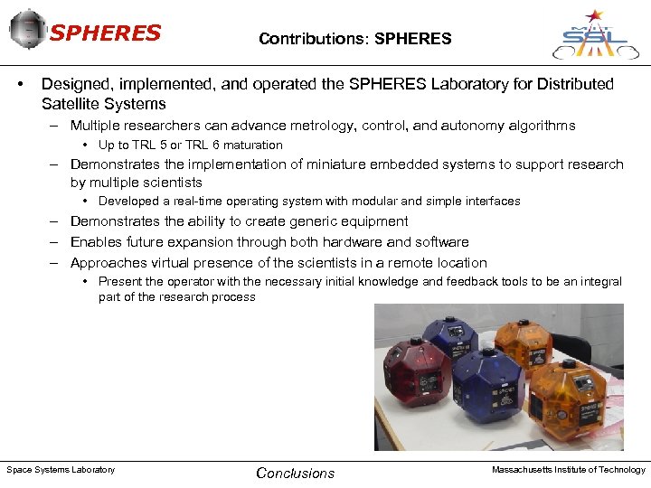 SPHERES • Contributions: SPHERES Designed, implemented, and operated the SPHERES Laboratory for Distributed Satellite