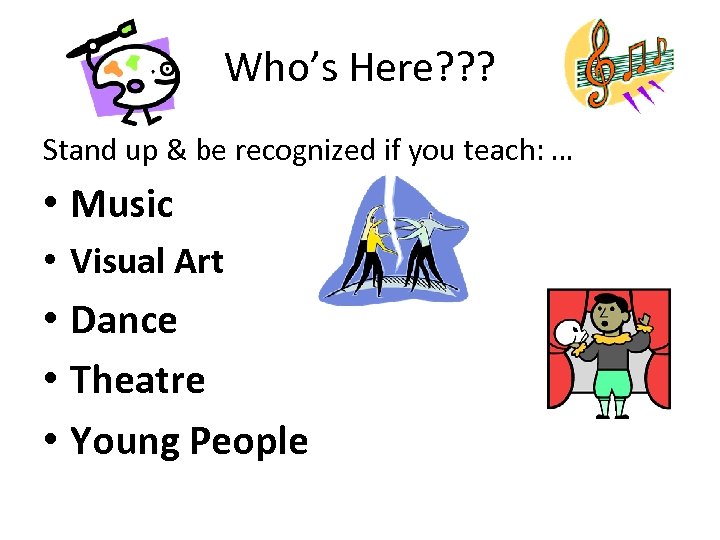 Who’s Here? ? ? Stand up & be recognized if you teach: … •