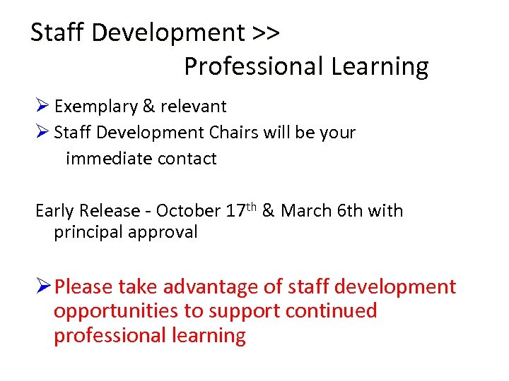 Staff Development >> Professional Learning Ø Exemplary & relevant Ø Staff Development Chairs will