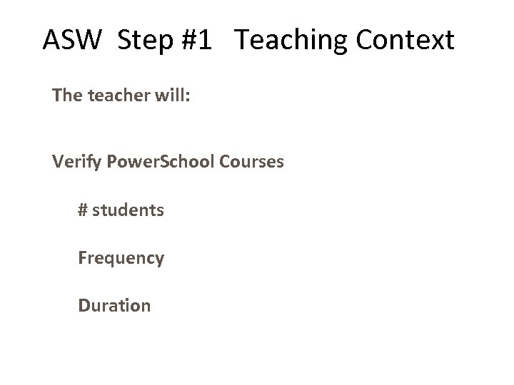 ASW Step #1 Teaching Context The teacher will: Verify Power. School Courses # students