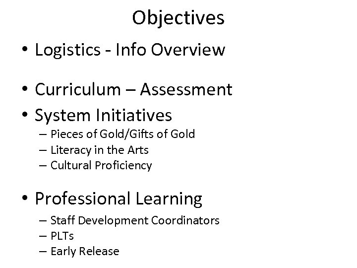 Objectives • Logistics - Info Overview • Curriculum – Assessment • System Initiatives –