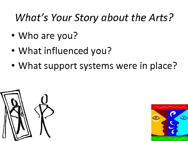 What’s Your Story about the Arts? • Who are you? • What influenced you?