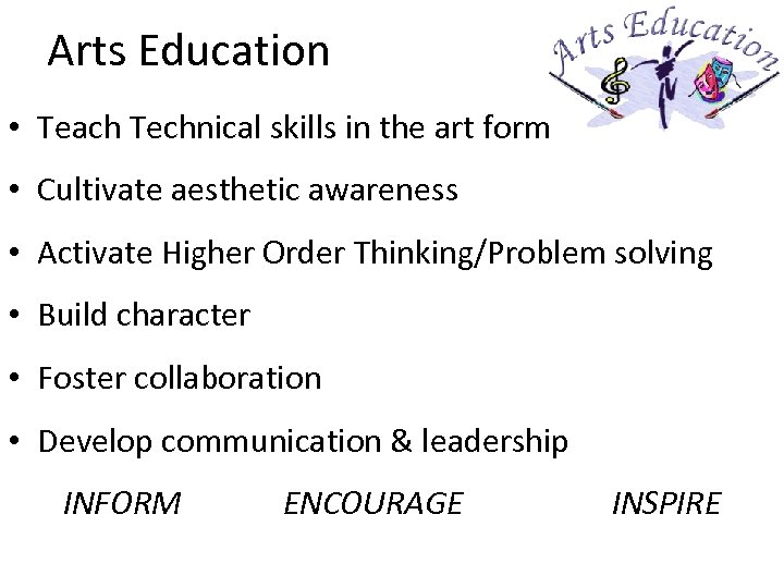 Arts Education • Teach Technical skills in the art form • Cultivate aesthetic awareness