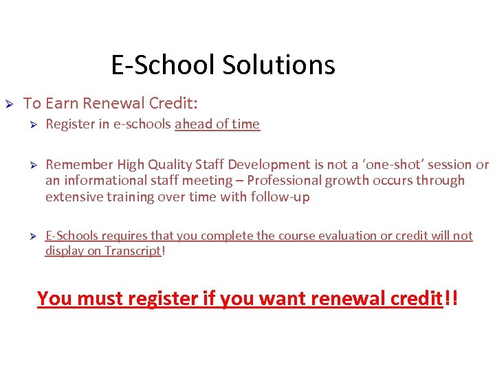 E-School Solutions Ø To Earn Renewal Credit: Ø Ø Ø Register in e-schools ahead