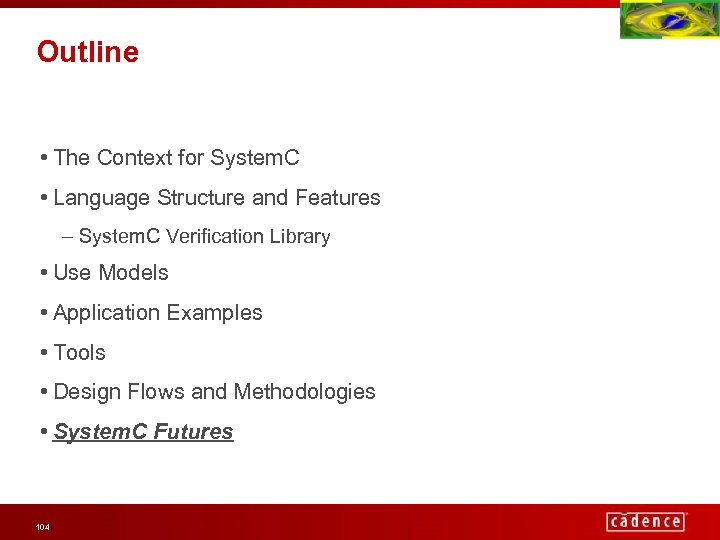 Outline • The Context for System. C • Language Structure and Features – System.