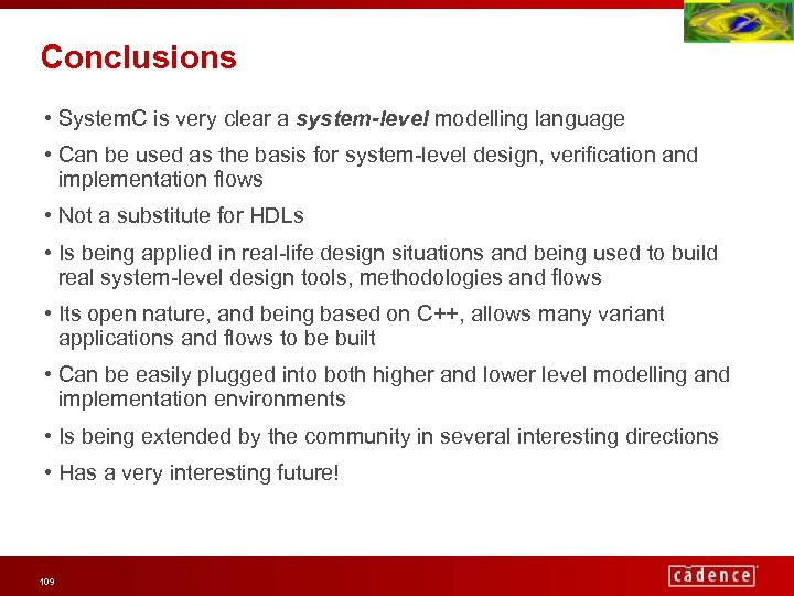 Conclusions • System. C is very clear a system-level modelling language • Can be