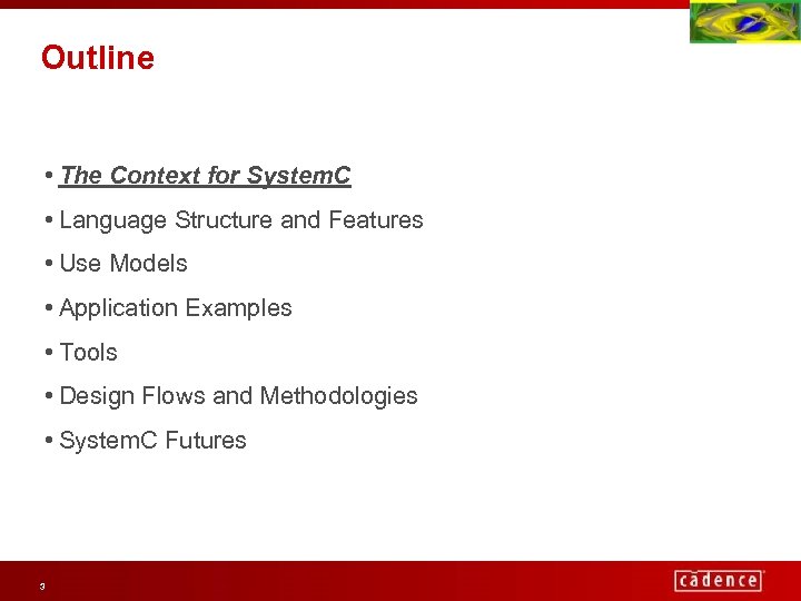 Outline • The Context for System. C • Language Structure and Features • Use