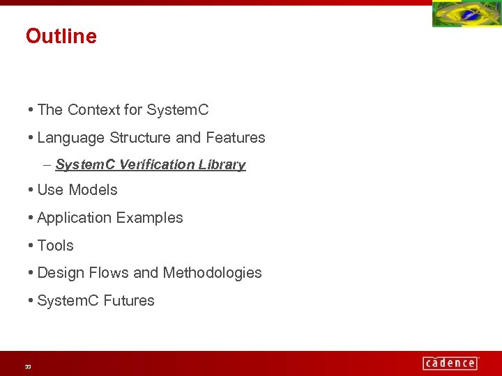 Outline • The Context for System. C • Language Structure and Features – System.