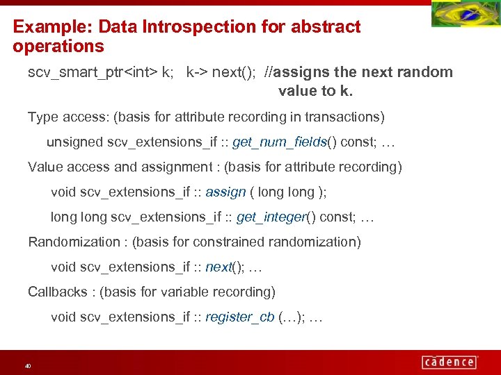 Example: Data Introspection for abstract operations scv_smart_ptr<int> k; k-> next(); //assigns the next random