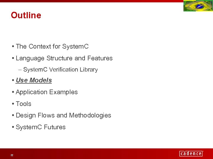 Outline • The Context for System. C • Language Structure and Features – System.