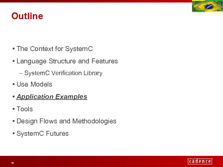 Outline • The Context for System. C • Language Structure and Features – System.