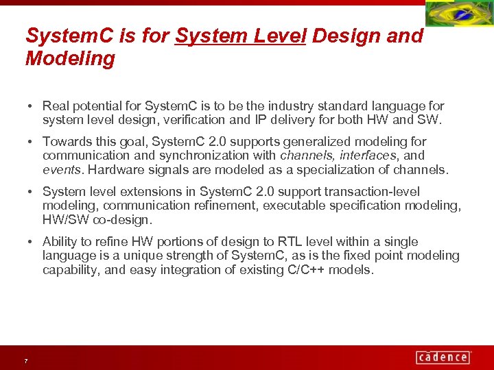 System. C is for System Level Design and Modeling • Real potential for System.