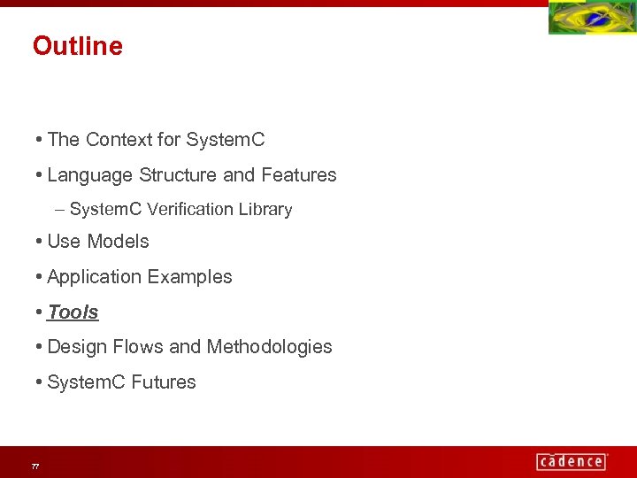 Outline • The Context for System. C • Language Structure and Features – System.