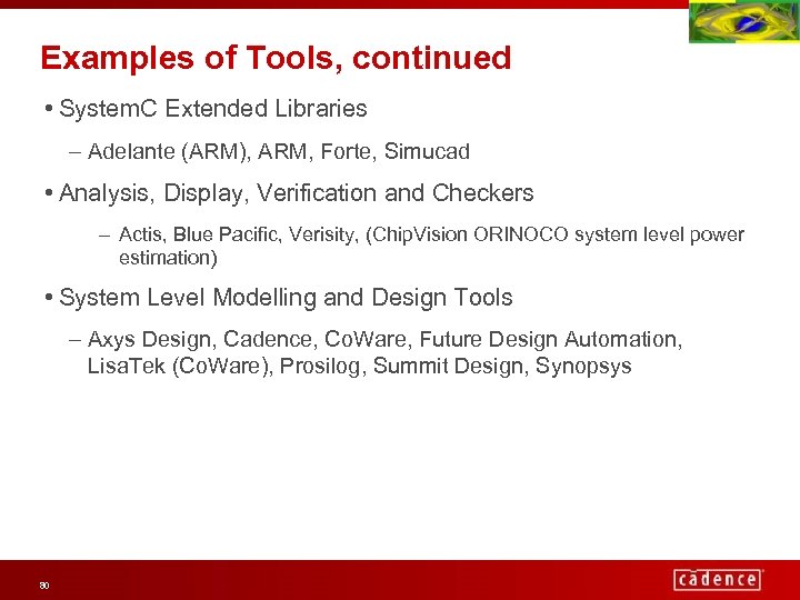 Examples of Tools, continued • System. C Extended Libraries – Adelante (ARM), ARM, Forte,