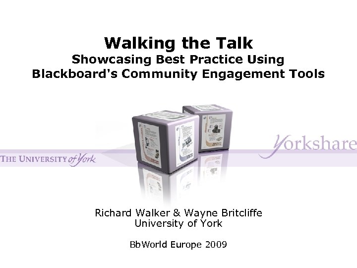 Walking the Talk Showcasing Best Practice Using Blackboard's Community Engagement Tools Richard Walker &