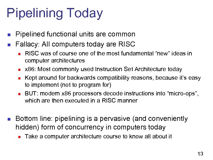 Pipelining Today n n Pipelined functional units are common Fallacy: All computers today are