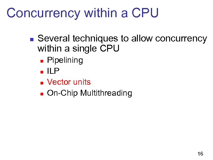 Concurrency within a CPU n Several techniques to allow concurrency within a single CPU