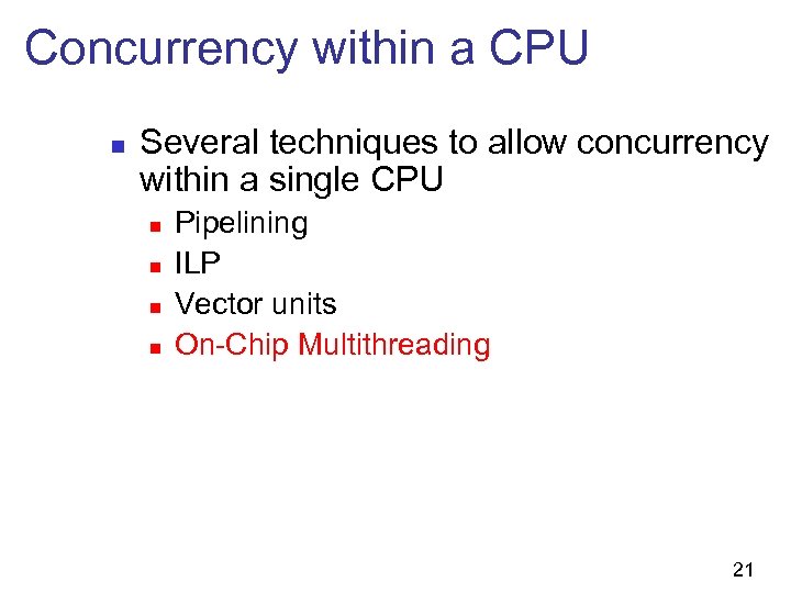 Concurrency within a CPU n Several techniques to allow concurrency within a single CPU