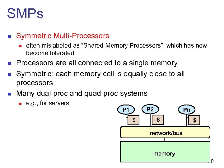 SMPs n Symmetric Multi-Processors n n often mislabeled as “Shared-Memory Processors”, which has now